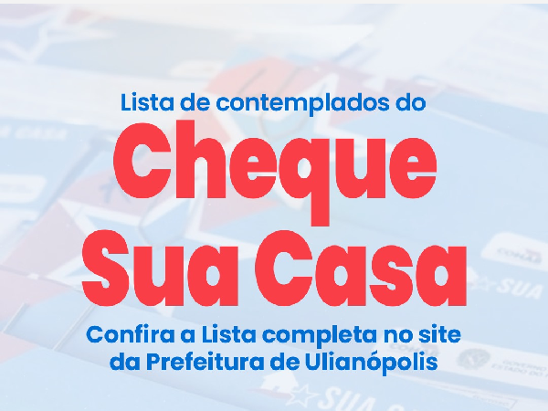 DIVULGAÇÃO DA LISTAGEM DE NOVOS BENEFICIÁRIOS DO PROGRAMA CHEQUE SUA CASA